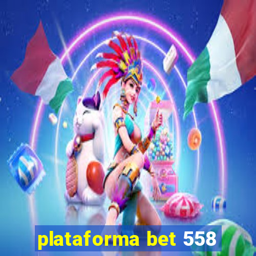 plataforma bet 558